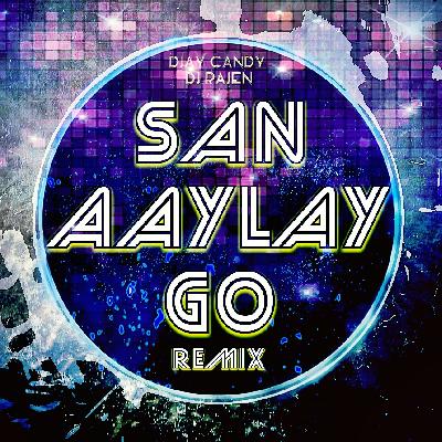 SAN AAYLAY GO- DJAY CANDY N DJ RAJEN